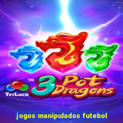 jogos manipulados futebol